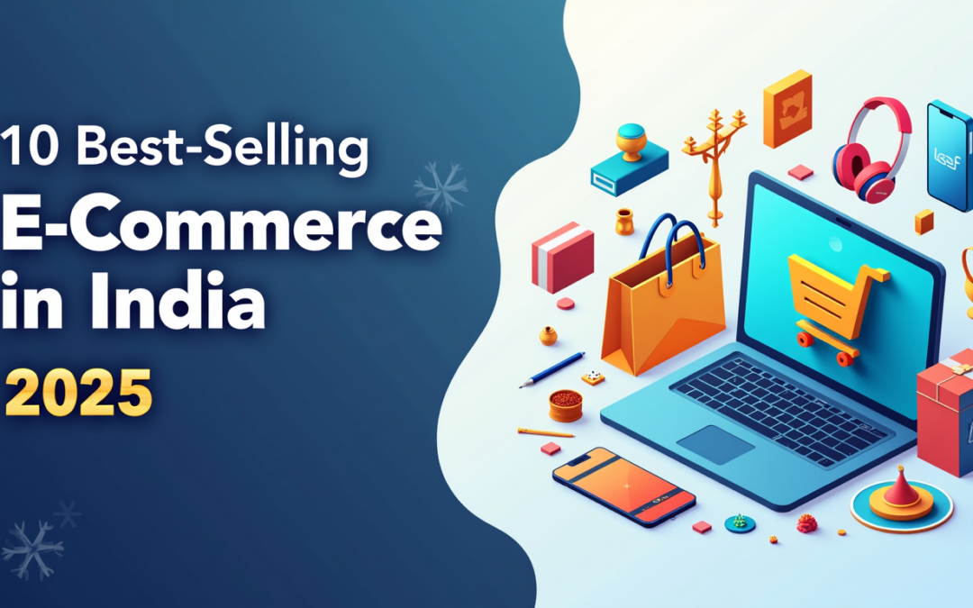 10 Best-Selling Product Ideas to Start Your E-Commerce Business in India in 2025