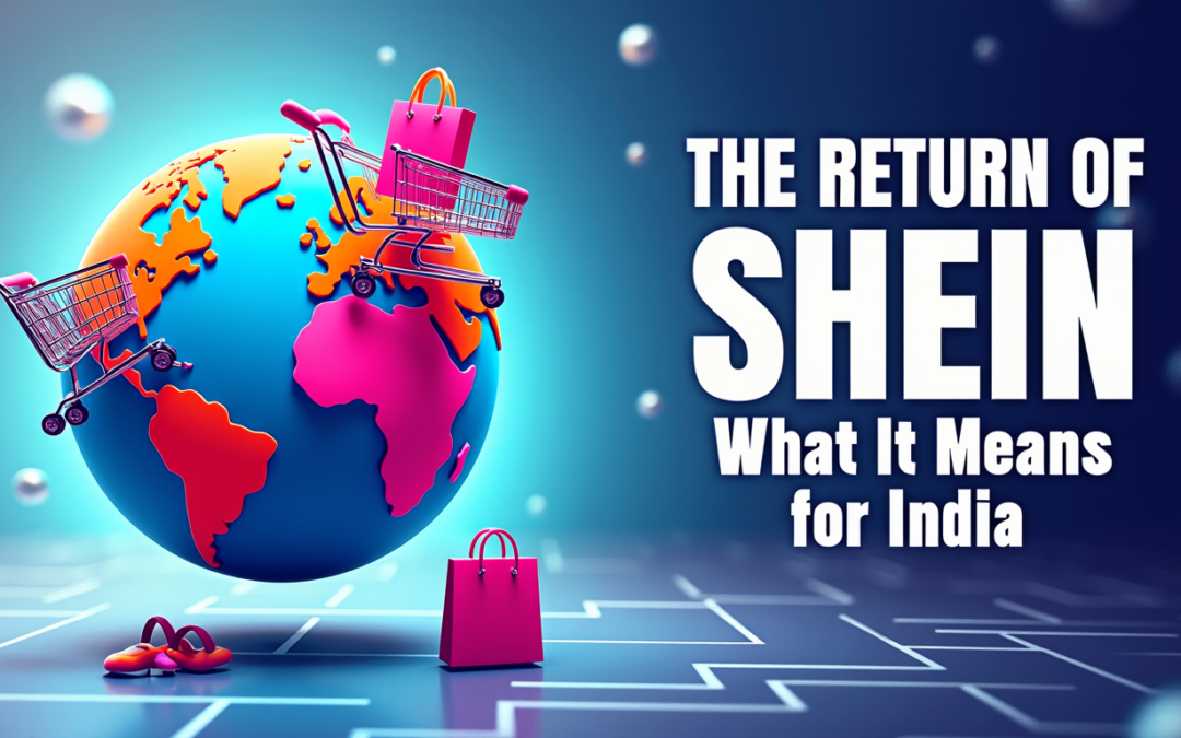 The Return of Shein: What It Means for India’s Fast-Fashion Market (2025)